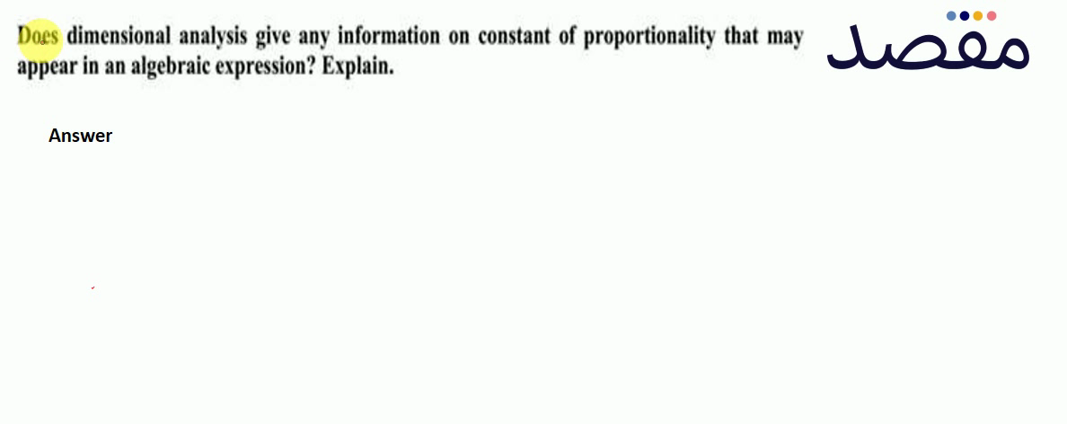 Does dimensional analysis give any information on constant of proportionality that may appear in an algebraic expression? Explain.
