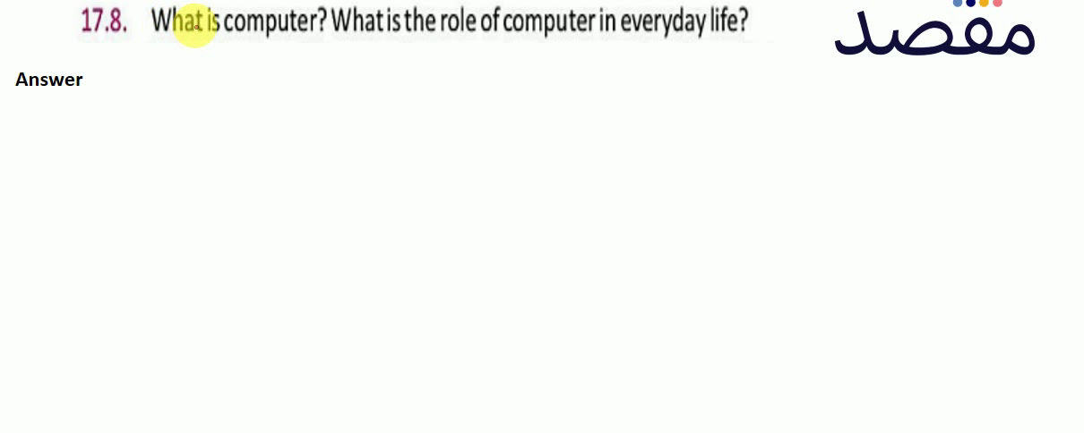 17.8. What is computer? What is the role of computer in everyday life?