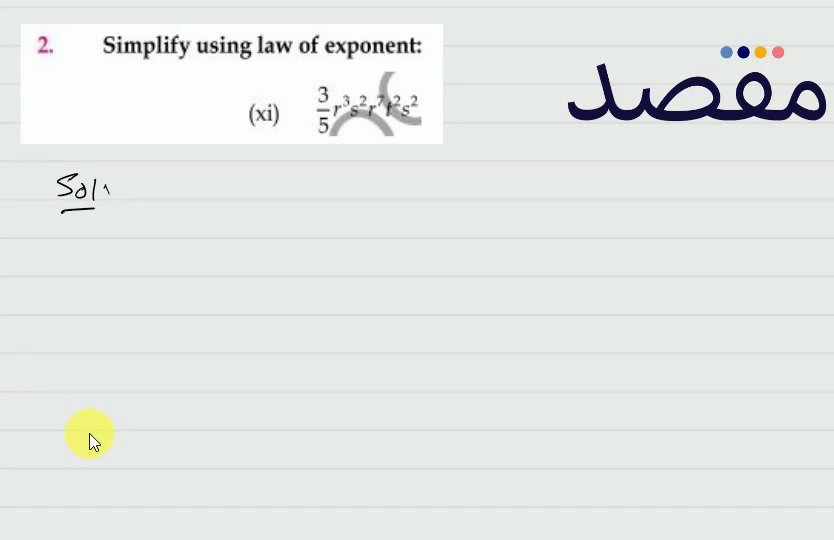 2. Simplify using law of exponent:(xi) \frac{3}{5} r^{3} s^{2} r^{7} r^{2} s^{2}