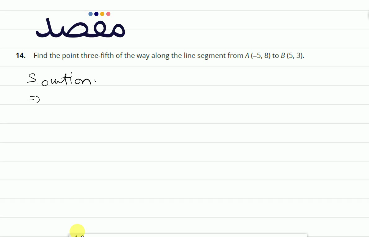 14. Find the point three-fifth of the way along the line segment from A(-58) to B(53) .