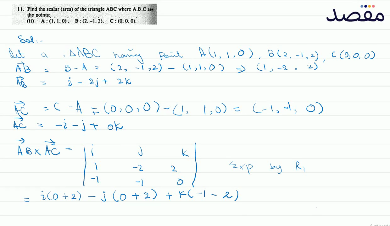 11. Find the scalar (area) of the triangle \mathrm{ABC} where \mathrm{A} \mathrm{B} \mathrm{C} are the ooints;(ii) A:(110) B:(2-12) C:(000) .