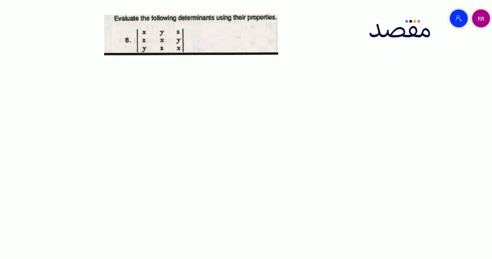 Evaluate the following determinants using their properties.8. \left|\begin{array}{lll}x & y & z \\ z & x & y \\ y & z & x\end{array}\right|